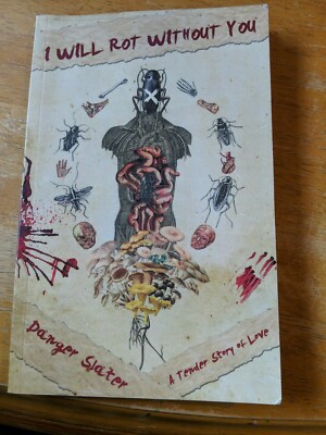 I Will Rot Without You by Danger Slater (2015, Paperback) SIGNED/Autographed