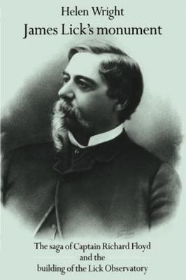 James Lick's Monument: The Saga of Captain Richard Floyd and the Building of...