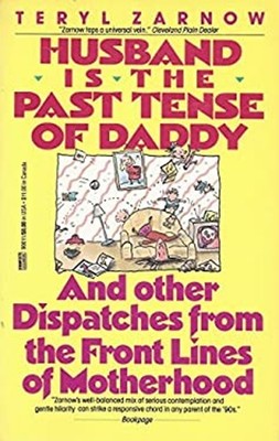 Husband Is the Past Tense of Daddy : And Other Dispatches from th
