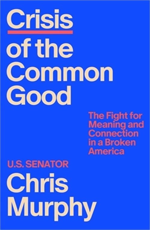 Crisis of the Common Good: The Fight for Meaning and Connection in a Broken Amer