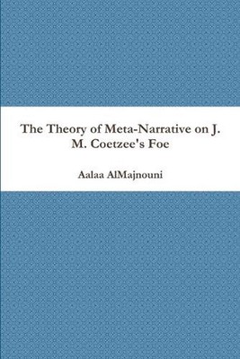 The Theory of Meta-Narrative on J. M. Coetzee's Foe by Aalaa AlMajnouni (English