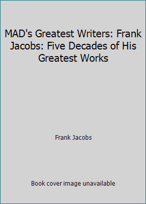 MAD's Greatest Writers: Frank Jacobs: Five Decades of His Greatest Works