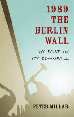 1989 The Berlin Wall: My Part in Its Downfall, Peter Millar, Used; Good Book