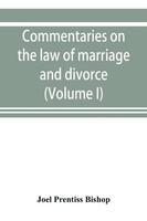 Joel Prentiss Bishop | Commentaries On The Law Of Marriage And Divorce, With...
