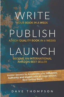 WRITE PUBLISH LAUNCH (paperback): Insider Secrets to Accelerate Your Influence,