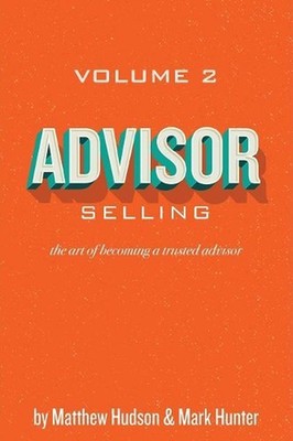 Advisor Selling: the art of becoming a trusted advisor by Matthew Hudson (Englis