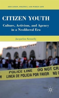 Citizen Youth Culture Activism and Agency in a  by Jacqueline Kennelly HARDBACK