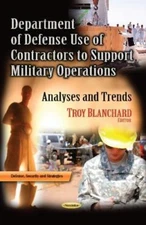 Department of Defense Use of Contractors to Support Military Operations : Ana...