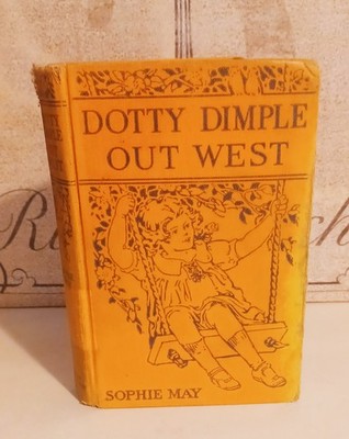 DOTTY DIMPLE OUT WEST BY SOPHIE MAY LOTHROP, LEE & SHEPARD CO  HC BOOK 1910