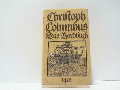 Christoph Columbus - Das Bordbuch. Von 1492 und andere Aufzeichnungen über Leben