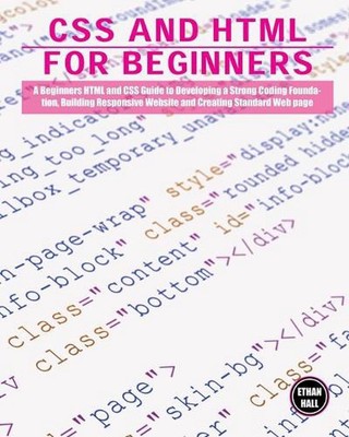 CSS and HTML for beginners: A Beginners HTML and CSS Guide to Developing a Stron