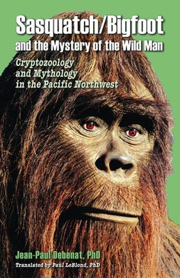 Jean-Paul Debenat | Sasquatch/Bigfoot and the mystery of the Wild Man | Buch