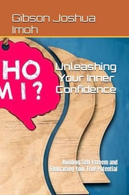 Unleashing Your Inner Confidence Building Self-Esteem a -  NEW GIBSON JOSHUA.  2
