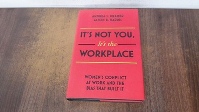 			Its Not You, Its the Workplace: Womens Conflict at Work and the B		