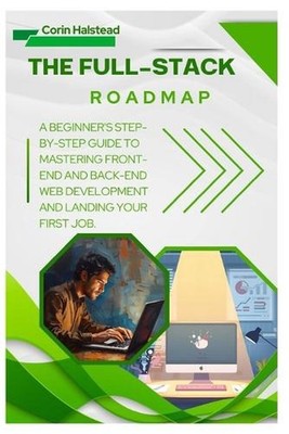 The Full-Stack Roadmap: A Beginner's Step-by-Step Guide to Mastering Front-End a