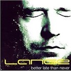 Lange - Better Late Than Never (2008)