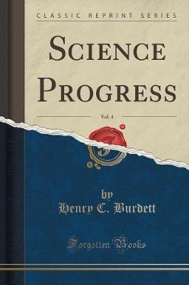 Science Progress, Vol 4 Classic Reprint, Henry C.