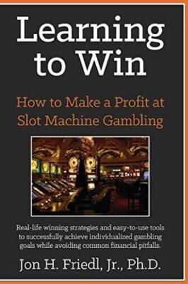 Learning to Win: How to Make a Profit at Slot Machine Gambling - GOOD
