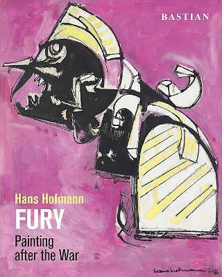 Hans Hofmann: Fury: Painting After the War by David Anfam (Paperback, 2020)