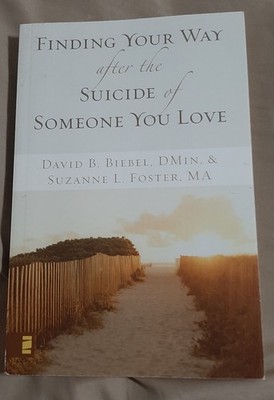 Finding Your Way after the Suicide of Someone You Love by Biebel & Foster
