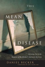 This Mean Disease: Growing Up in the Shadow of My Mother's Anorexia Nervosa