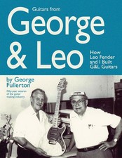 GUITARS FROM GEORGE & LEO: HOW LEO FENDER AND I BUILT G&L GUITA... George Fuller