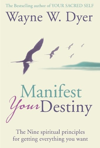 Manifest Your Destiny by Wayne W. Dyer -