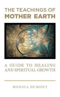 The Teachings Of Mother Earth | A Guide To Healing And Spiritual Growth | Dumont