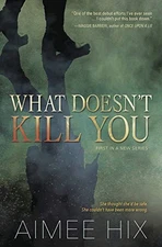 What Doesn't Kill You: Book 1: A Willa Pe..., Aimee Hix
