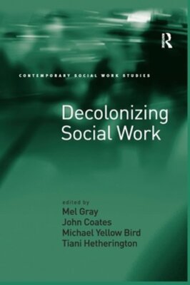 Decolonizing Social Work by Mel Gray: New