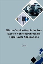 Silicon Carbide Revolutionizes Electric Vehicles: Unlocking High-Power Applicati