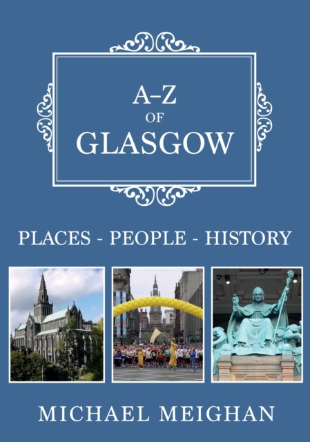 A-Z of Glasgow Places-People-History by Michael Meighan (Paperback Book)