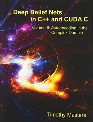 Deep Belief Nets in C++ and CUDA C, Vol. 2 Autoencoding in the C