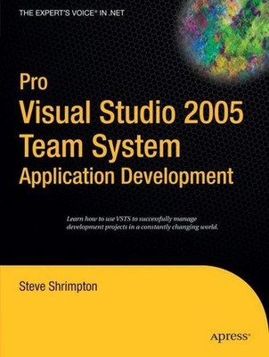Pro Visual Studio 2005 Team System Application Development Steve Shrimpton