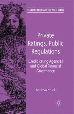 Private Ratings, Public Regulations: Credit Rating Agencies and Global Financial