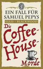 Die Coffee-House-Morde: Ein Fall f?r Samuel Pepys 3 by Ellis Blackwood (German) 