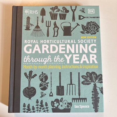 RHS Gardening Through the Year: Month-by-month Planning Instructions and...