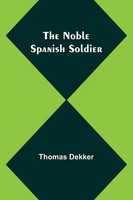 Thomas Dekker | The Noble Spanish Soldier | Taschenbuch | Englisch (2023)