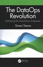 DataOps Revolution : Delivering the Data-Driven Enterprise, Hardcover by Trew...