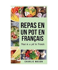 repas en un pot En fran�ais/ meal in a pot In French: Des repas d�licieux et n