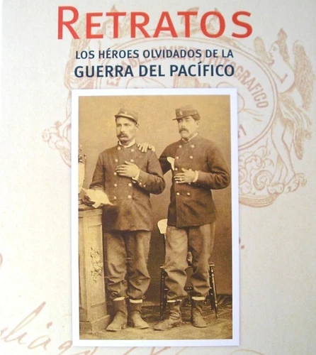 RETRATOS LOS HEROES OLVIDADOS DE LA GUERRA DEL PACIFICO CHILEAN BOOK ILLUSTRATED