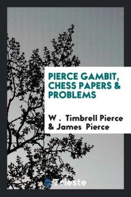W . Timbrell Pierce (u. a.) | Pierce Gambit, Chess Papers & Problems | Buch
