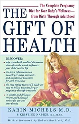 The Gift of Health : The Complete Pregnancy Diet for Your Baby's