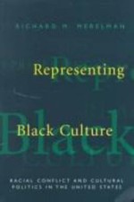 Representing Black Culture: Race and Cultural Politics in the United States