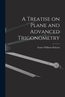 A Treatise On Plane And Advanced Trigonometry