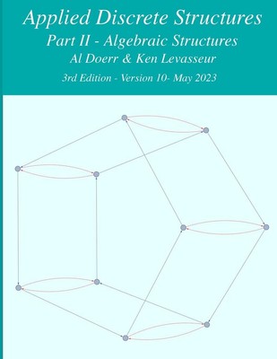 Applied Discrete Structures - Part 2- Algebraic Structures Ken Levasseur (u. a.)