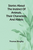 Stories About The Instinct Of Animals, Their Characters, And Habits Bingley Buch