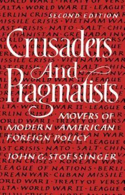 Crusaders and Pragmatists: Movers of Modern American Foreign Policy, Second...