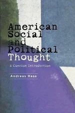 American Social and Political Thought: A Concise Introduction by Hess, Andreas