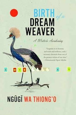 Birth of a Dream Weaver: A - Paperback, by wa Thiong'o Ngũgĩ - Very Good